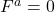 F^a = 0